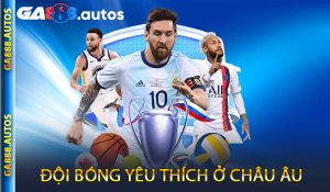 Đội Bóng Yêu Thích Ở Châu Âu