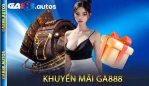 Khuyến Mãi GA888