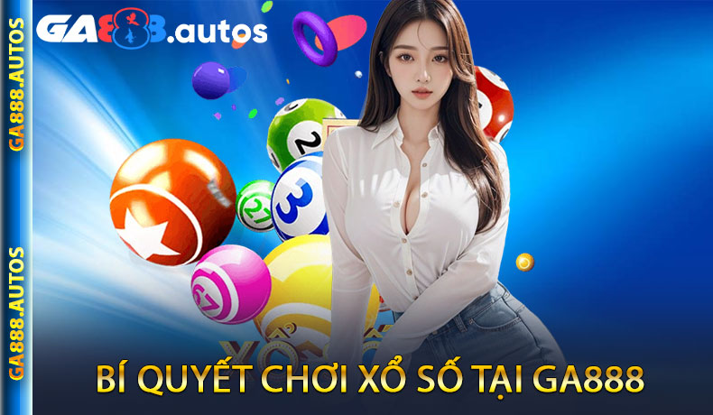 Bí quyết chơi xổ số tại GA888
