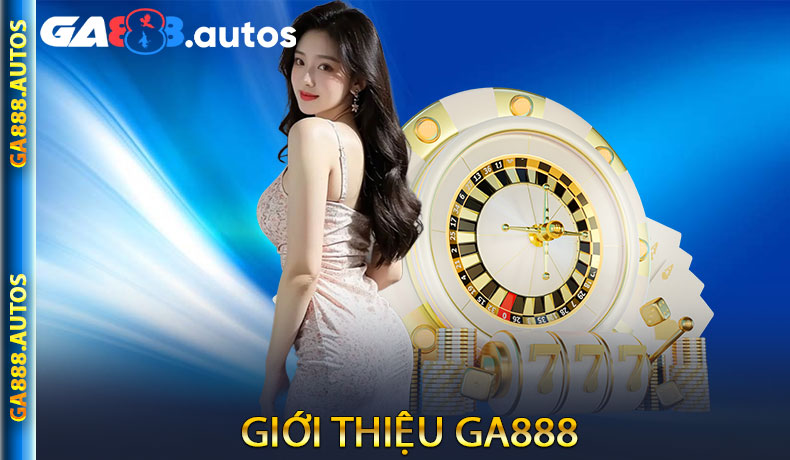 Giới Thiệu GA888